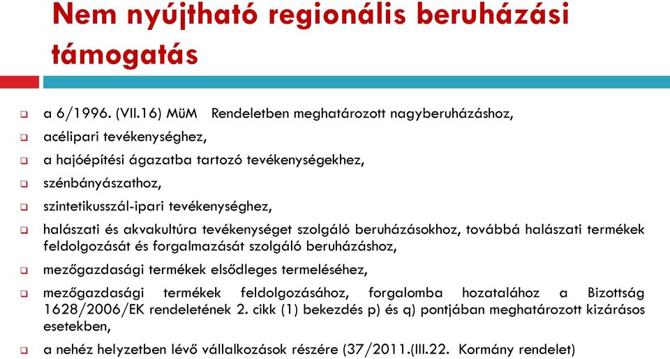 tevékenységhez, halászati és akvakultúra tevékenységet szolgáló beruházásokhoz, továbbá halászati termékek feldolgozását és forgalmazását szolgáló beruházáshoz,