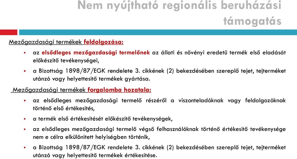 Mezőgazdasági termékek forgalomba hozatala: az elsődleges mezőgazdasági termelő részéről a viszonteladóknak vagy feldolgozóknak történő első értékesítés, a termék első értékesítését előkészítő