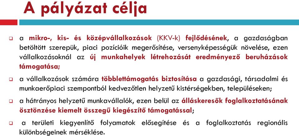 gazdasági, társadalmi és munkaerőpiaci szempontból kedvezőtlen helyzetű kistérségekben, településeken; a hátrányos helyzetű munkavállalók, ezen belül az