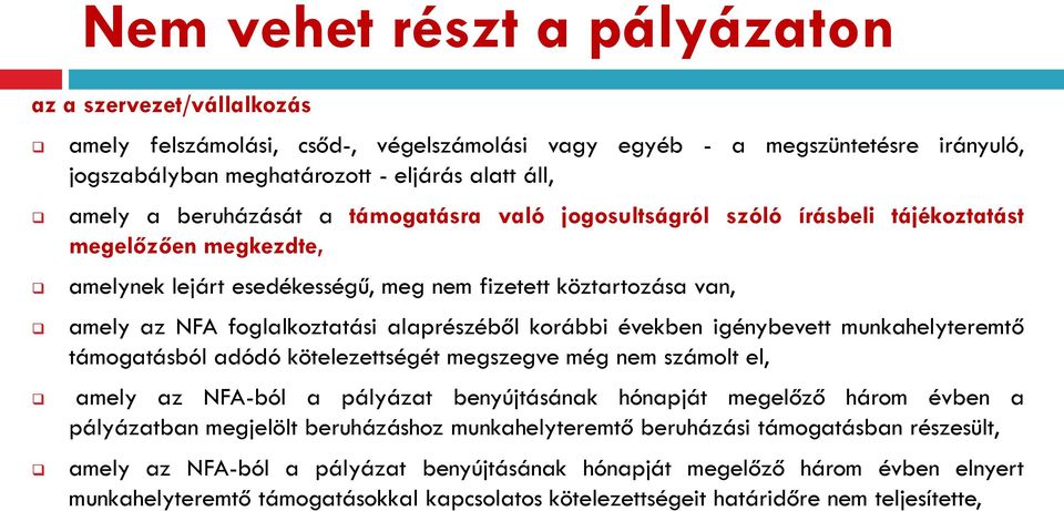 alaprészéből korábbi években igénybevett munkahelyteremtő támogatásból adódó kötelezettségét megszegve még nem számolt el, amely az NFA-ból a pályázat benyújtásának hónapját megelőző három évben a