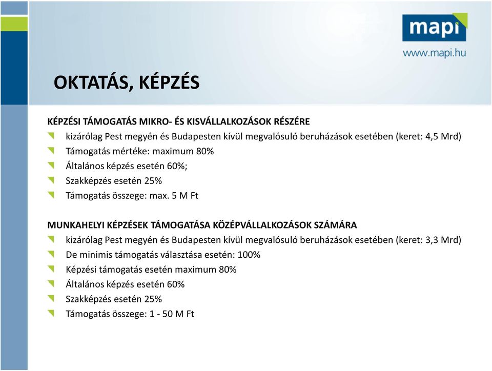 5 M Ft MUNKAHELYI KÉPZÉSEK TÁMOGATÁSA KÖZÉPVÁLLALKOZÁSOK SZÁMÁRA kizárólag Pest megyén és Budapesten kívül megvalósuló beruházások esetében