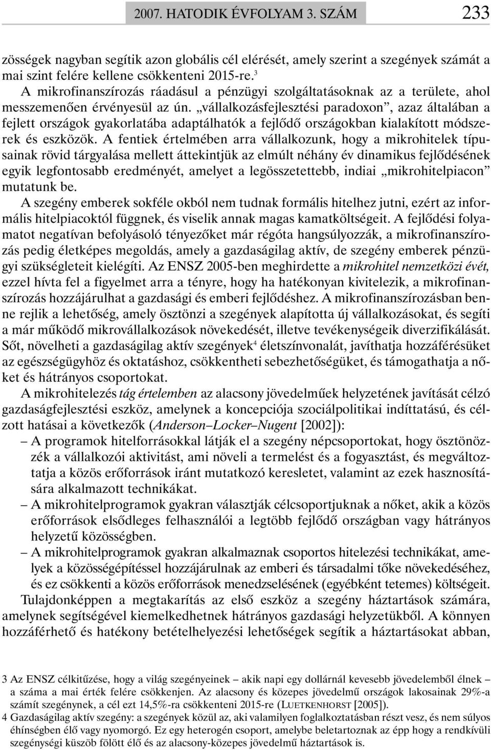 vállalkozásfejlesztési paradoxon, azaz általában a fejlett országok gyakorlatába adaptálhatók a fejlõdõ országokban kialakított módszerek és eszközök.