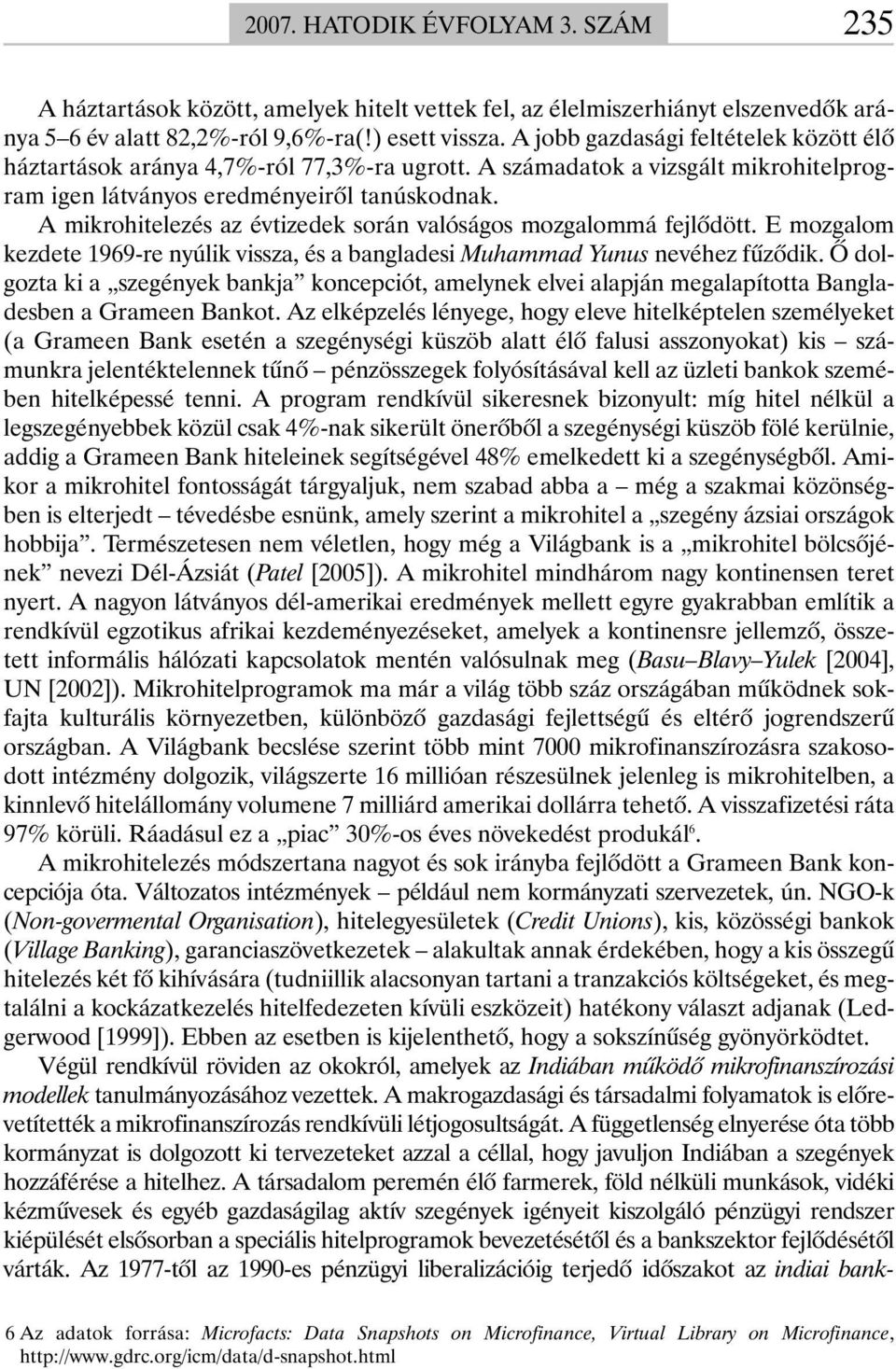 A mikrohitelezés az évtizedek során valóságos mozgalommá fejlõdött. E mozgalom kezdete 1969-re nyúlik vissza, és a bangladesi Muhammad Yunus nevéhez fûzõdik.