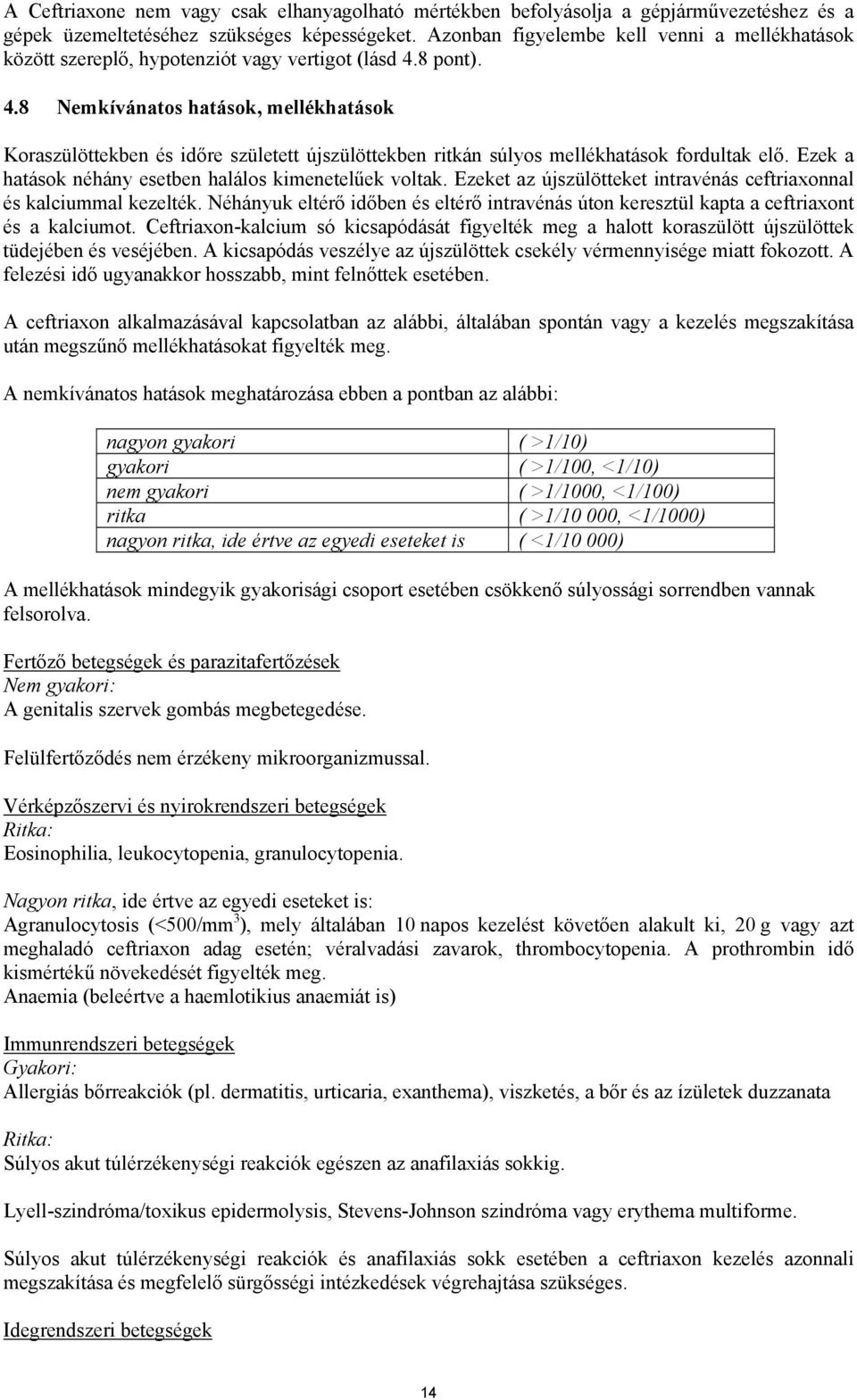 8 pont). 4.8 Nemkívánatos hatások, mellékhatások Koraszülöttekben és időre született újszülöttekben ritkán súlyos mellékhatások fordultak elő.