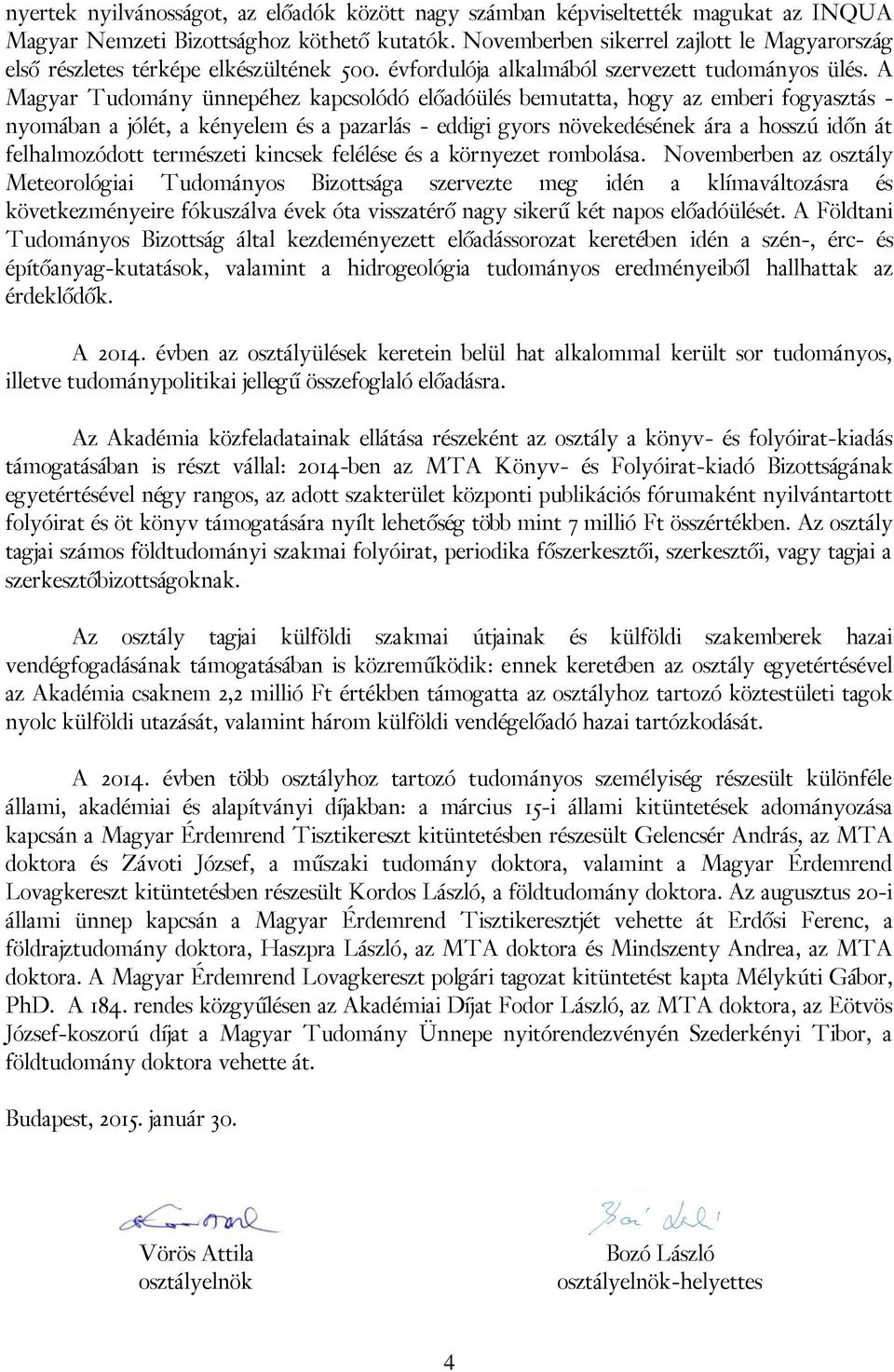 A Magyar Tudomány ünnepéhez kapcsolódó előadóülés bemutatta, hogy az emberi fogyasztás - nyomában a jólét, a kényelem és a pazarlás - eddigi gyors növekedésének ára a hosszú időn át felhalmozódott