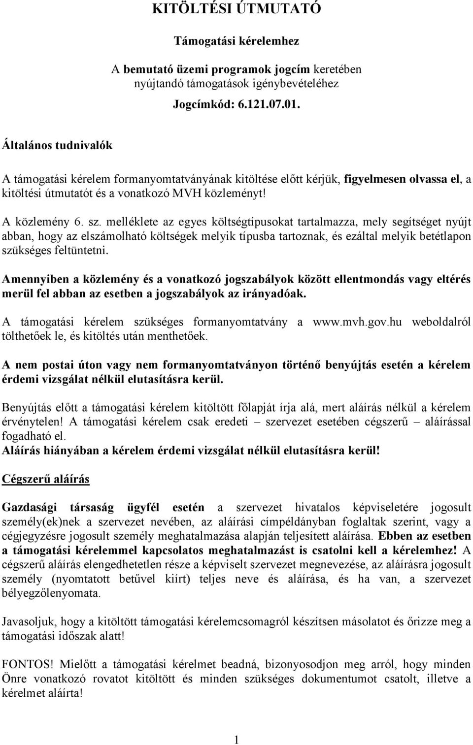 melléklete az egyes költségtípusokat tartalmazza, mely segítséget nyújt abban, hogy az elszámolható költségek melyik típusba tartoznak, és ezáltal melyik betétlapon szükséges feltüntetni.