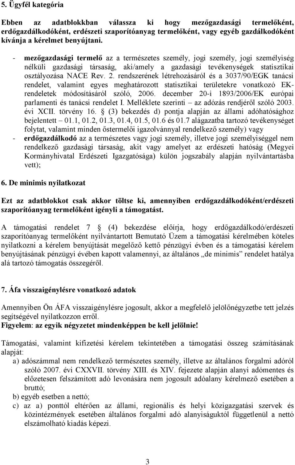 rendszerének létrehozásáról és a 3037/90/EGK tanácsi rendelet, valamint egyes meghatározott statisztikai területekre vonatkozó EKrendeletek módosításáról szóló, 2006.