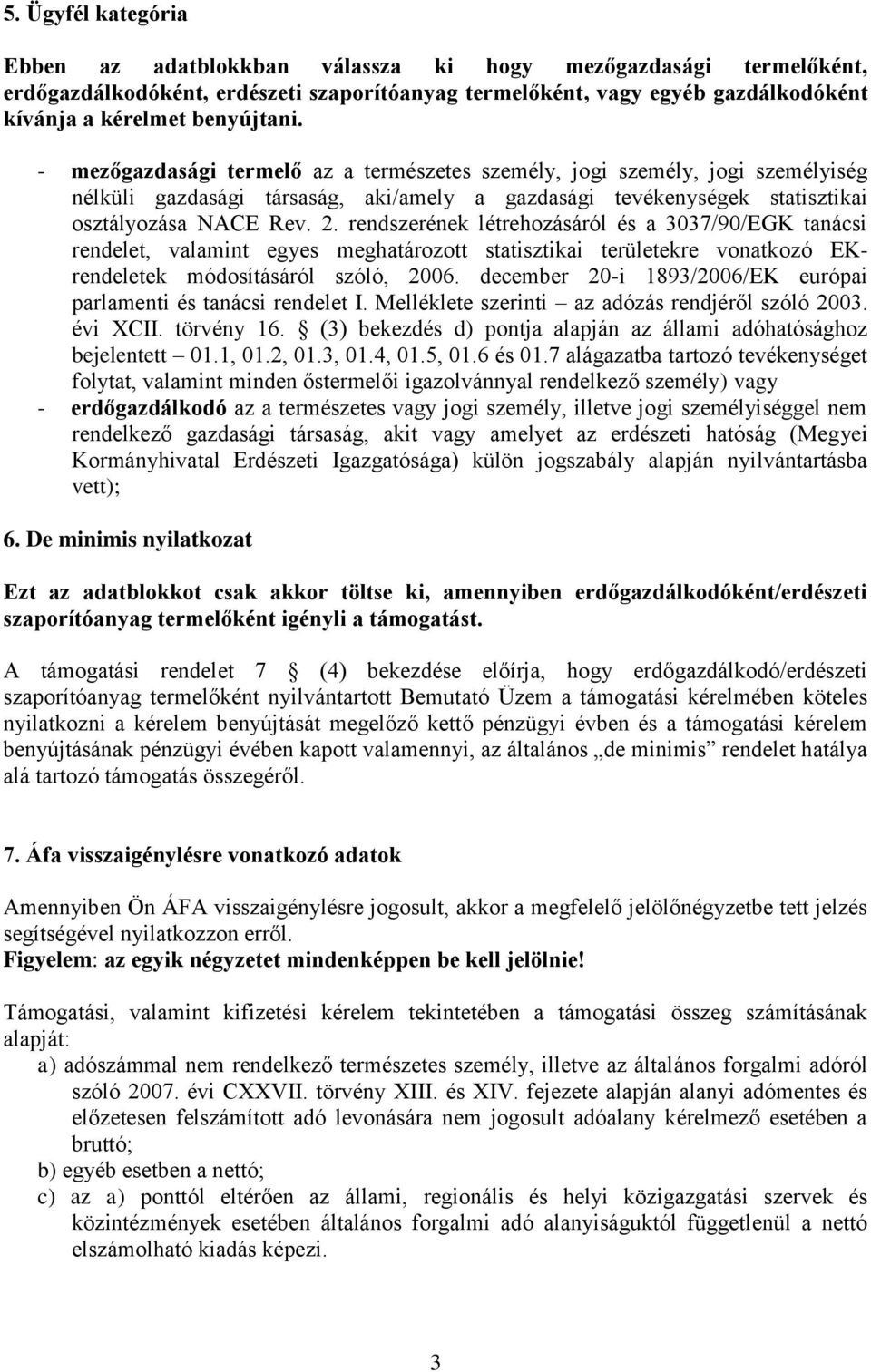 rendszerének létrehozásáról és a 3037/90/EGK tanácsi rendelet, valamint egyes meghatározott statisztikai területekre vonatkozó EKrendeletek módosításáról szóló, 2006.