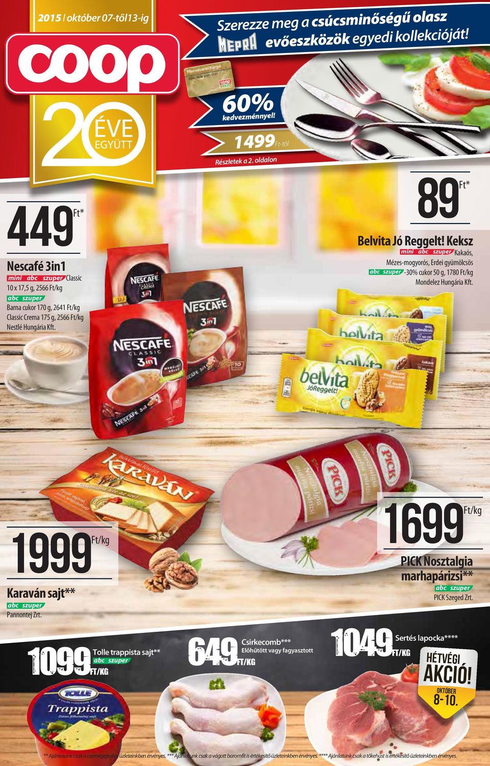 Keksz mini Kakaós, Mézes-mogyorós, Erdei gyümölcsös -30% cukor 50 g, 1780 /kg Mondelez Hungária Kft. 1999/kg Karaván sajt** Pannontej Zrt. 1699/kg PICK Nosztalgia marhapárizsi** PICK Szeged Zrt.