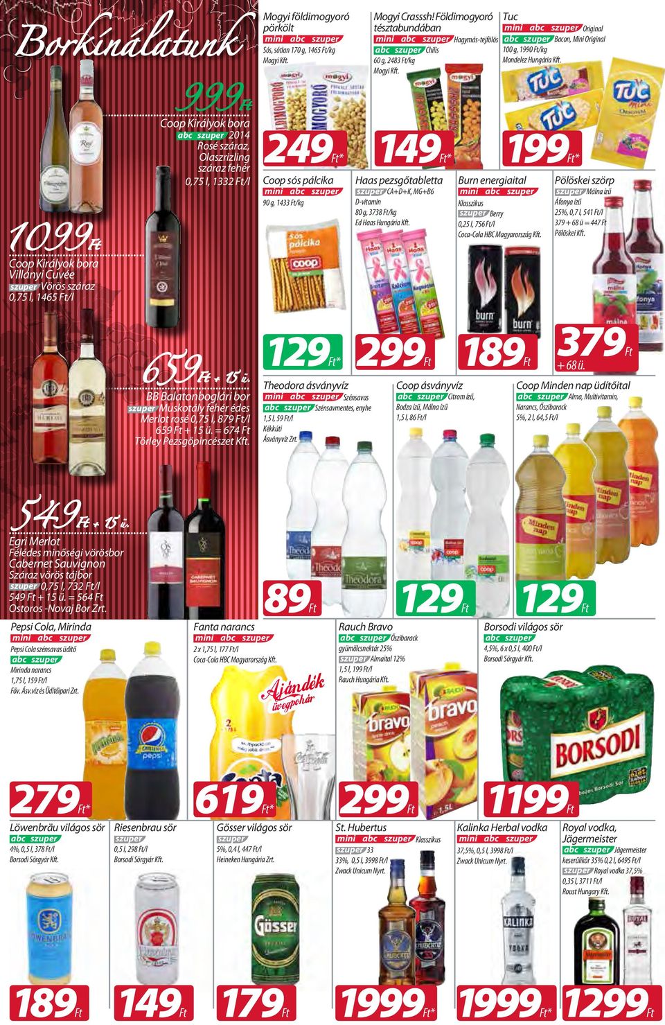 60 g, 2483 /kg Mogyi Kft.... Coop Királyok bora 249 149 2014 Rosé száraz, Olaszrizling száraz fehér 0,75 l, 1332 /l 1099.