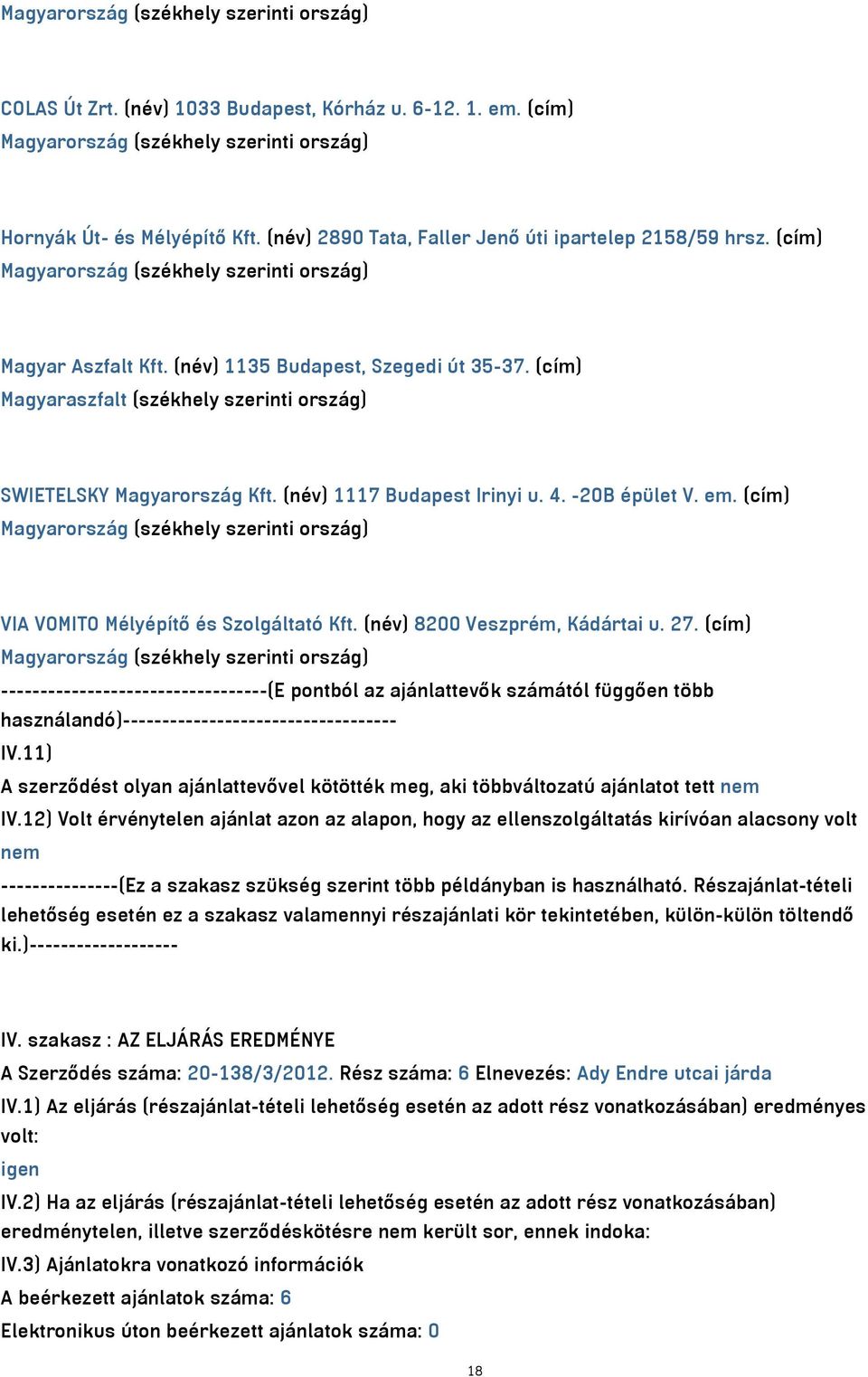 (cím) VIA VOMITO Mélyépítő és Szolgáltató Kft. (név) 8200 Veszprém, Kádártai u. 27.