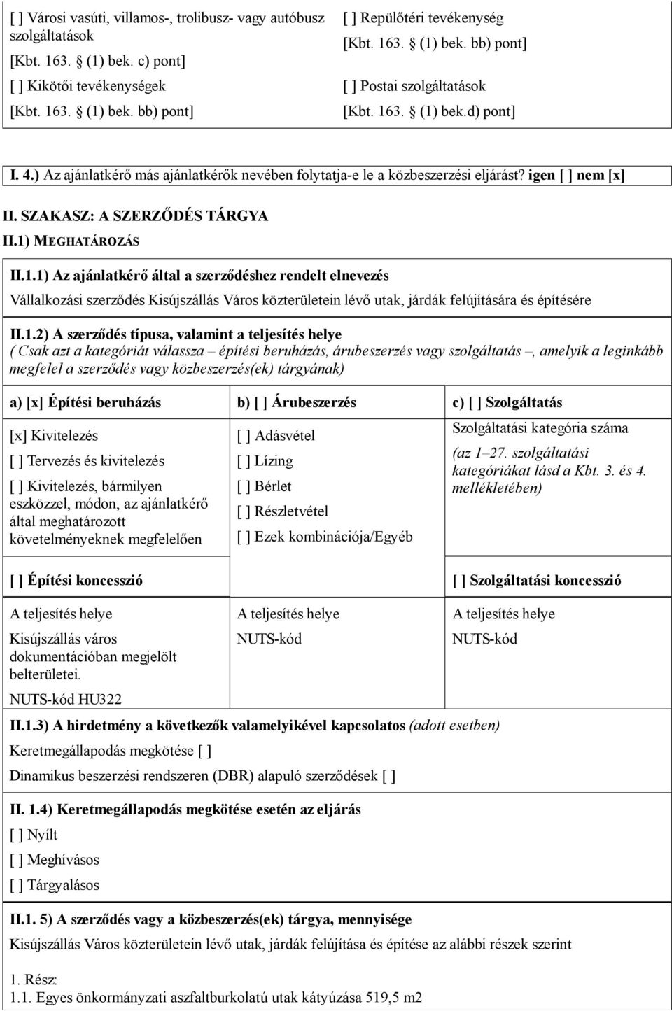 1.2) A szerződés típusa valamint a teljesítés helye ( Csak azt a kategóriát válassza építési beruházás árubeszerzés vagy szolgáltatás amelyik a leginkább megfelel a szerződés vagy közbeszerzés(ek)