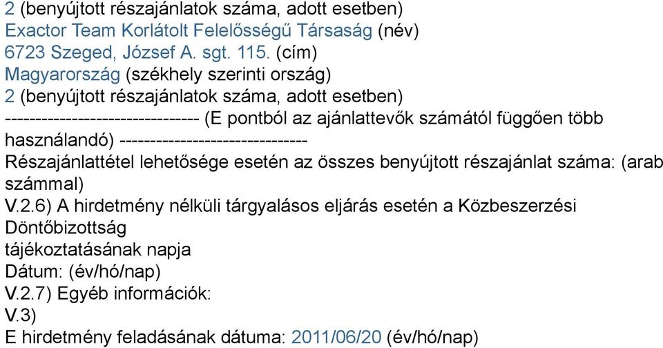 függően több használandó) ------------------------------- Részajánlattétel lehetősége esetén az összes benyújtott részajánlat száma: (arab számmal) V.2.