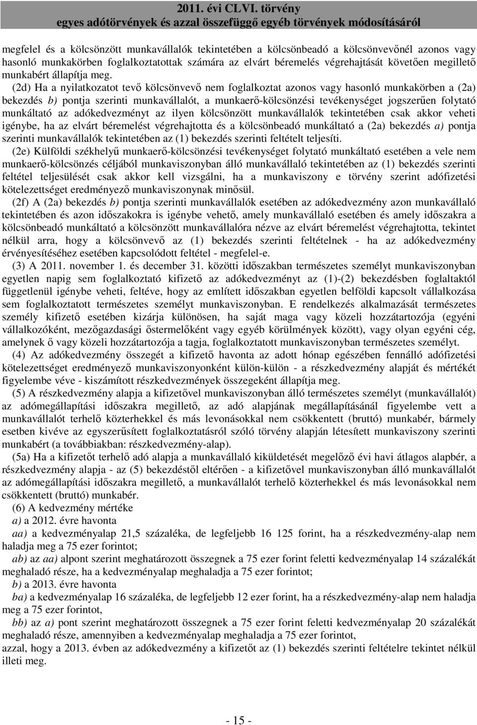 (2d) Ha a nyilatkozatot tevı kölcsönvevı nem foglalkoztat azonos vagy hasonló munkakörben a (2a) bekezdés b) pontja szerinti munkavállalót, a munkaerı-kölcsönzési tevékenységet jogszerően folytató