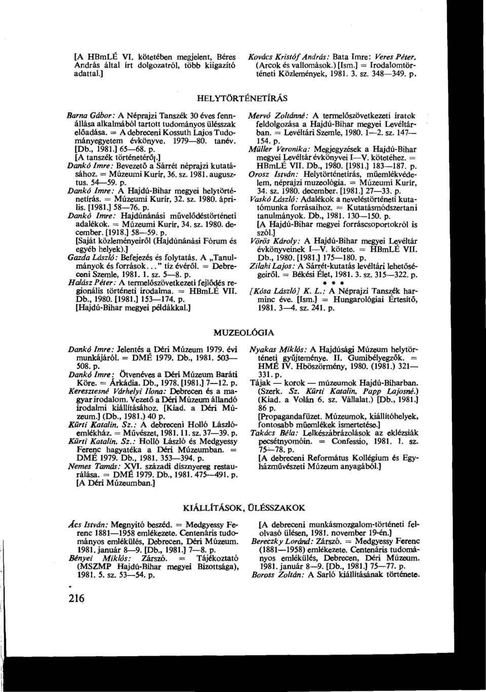 = A debreceni Kossuth Lajos Tudományegyetem évkönyve. 1979-80. tanév. [Db., 1981.] 65-68. p. [A tanszék történetéről.] Dankó Imre : Bevezető a Sárrét néprajzi kutatásához. = Múzeumi Kurír, 36. sz.