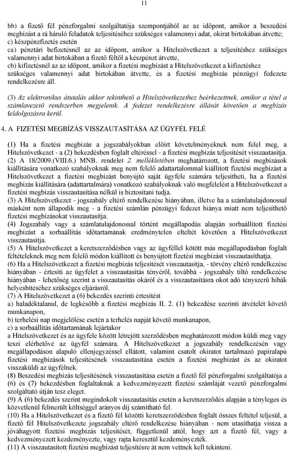 az időpont, amikor a fizetési megbízást a Hitelszövetkezet a kifizetéshez szükséges valamennyi adat birtokában átvette, és a fizetési megbízás pénzügyi fedezete rendelkezésre áll.