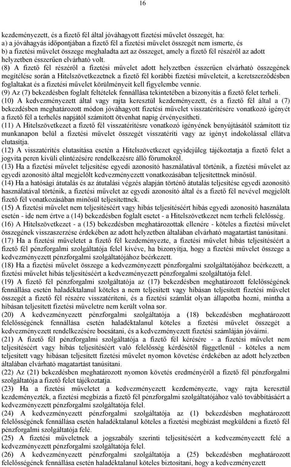 (8) A fizető fél részéről a fizetési művelet adott helyzetben ésszerűen elvárható összegének megítélése során a Hitelszövetkezetnek a fizető fél korábbi fizetési műveleteit, a keretszerződésben