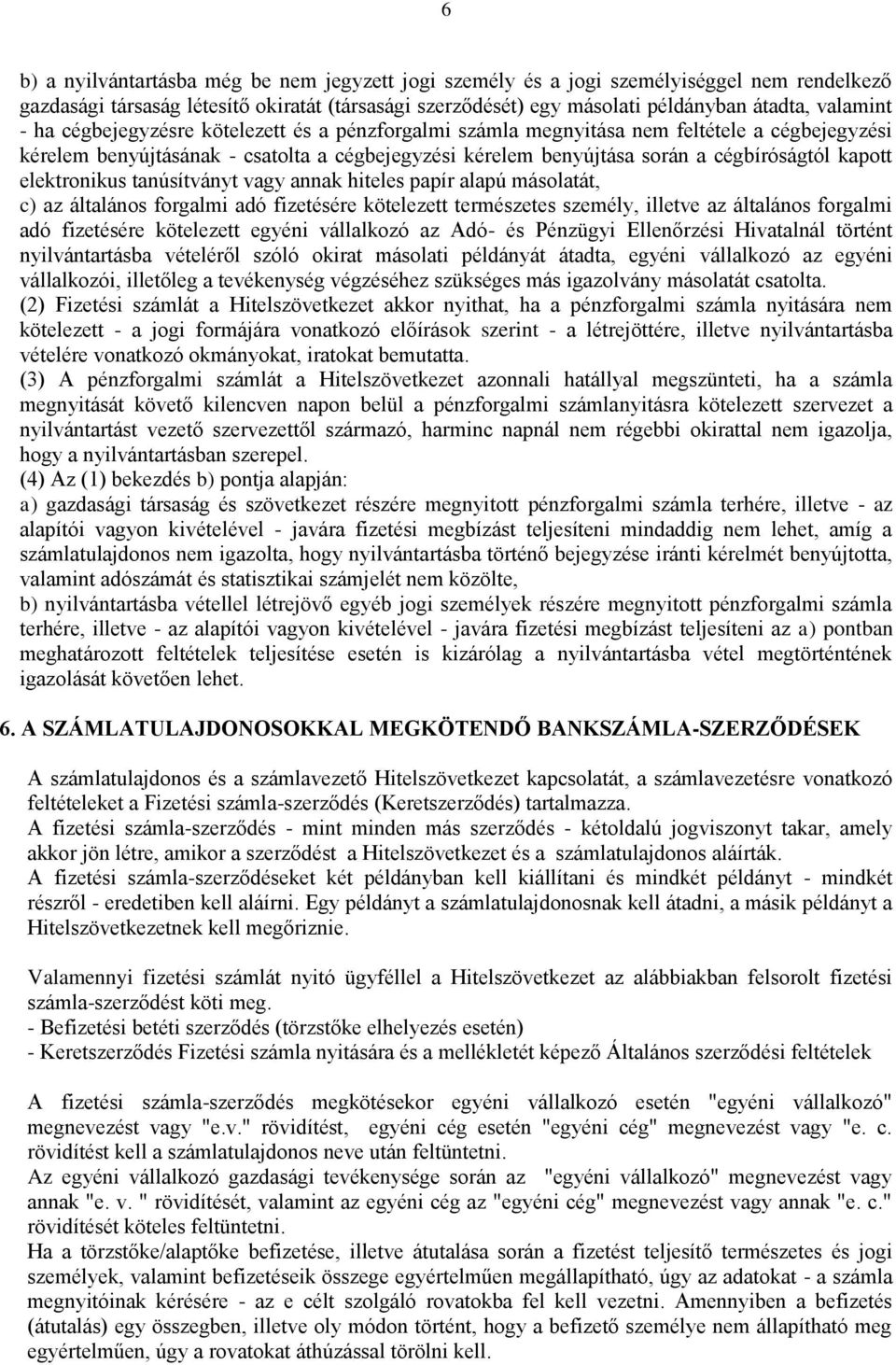 elektronikus tanúsítványt vagy annak hiteles papír alapú másolatát, c) az általános forgalmi adó fizetésére kötelezett természetes személy, illetve az általános forgalmi adó fizetésére kötelezett