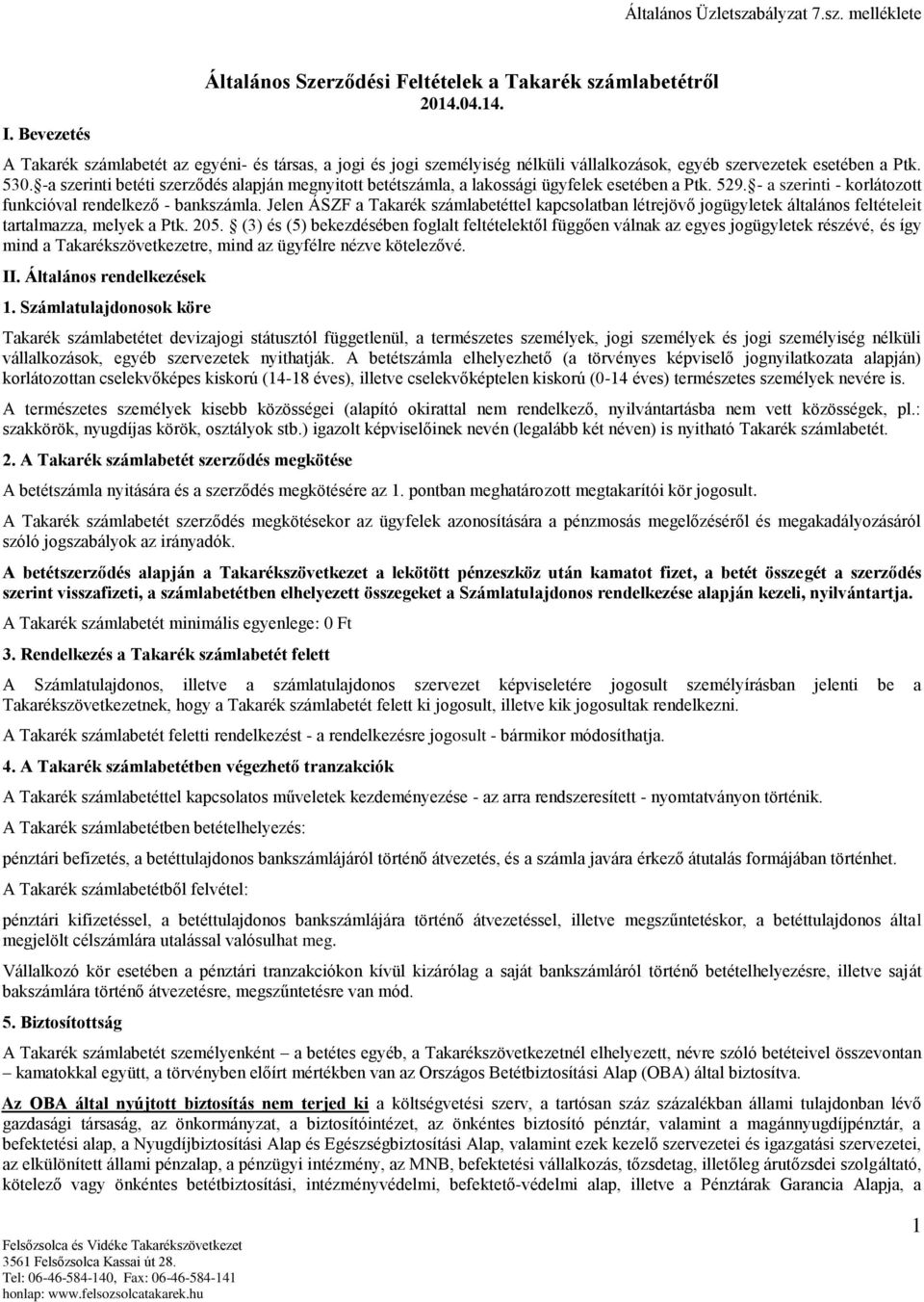 -a szerinti betéti szerződés alapján megnyitott betétszámla, a lakossági ügyfelek esetében a Ptk. 529. - a szerinti - korlátozott funkcióval rendelkező - bankszámla.