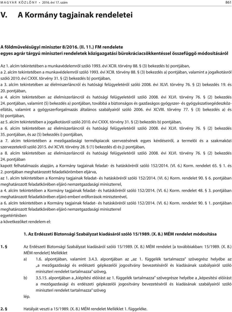 (3) bekezdés b) pontjában, a 2. alcím tekintetében a munkavédelemről szóló 1993. évi XCIII. törvény 88. (3) bekezdés a) pontjában, valamint a jogalkotásról szóló 2010. évi CXXX. törvény 31.