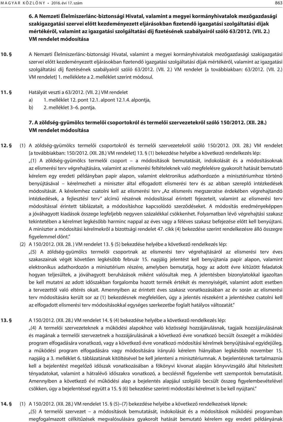 mértékéről, valamint az igazgatási szolgáltatási díj fizetésének szabályairól szóló 63/2012. (VII. 2.) VM rendelet módosítása 10.