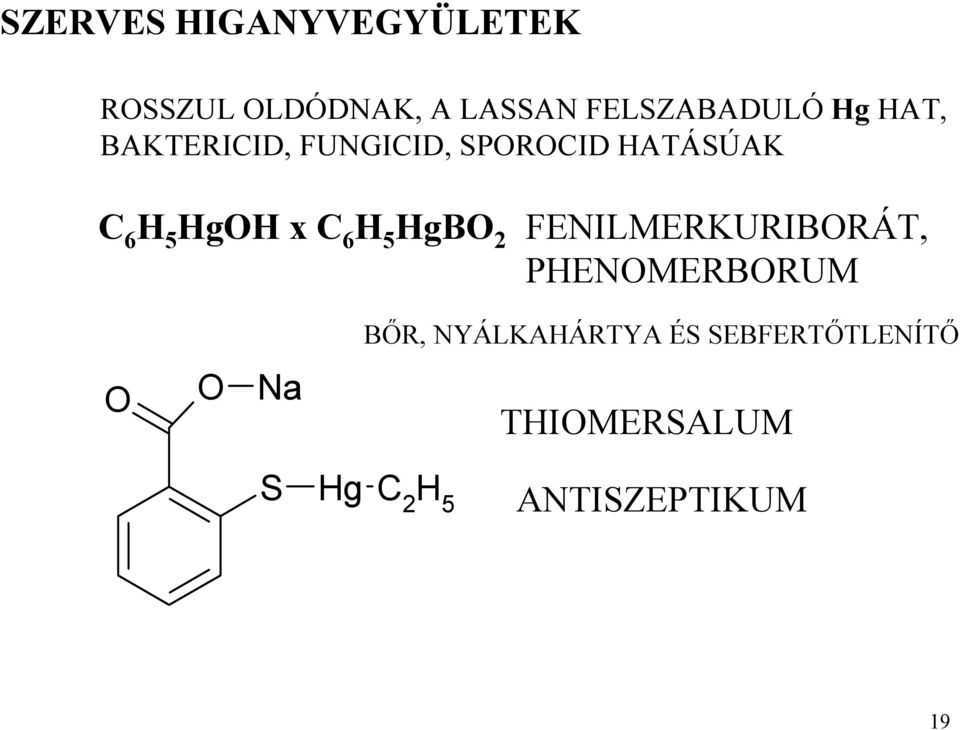 H 5 HgBO 2 FENILMERKURIBORÁT, PHENOMERBORUM O O Na BŐR,