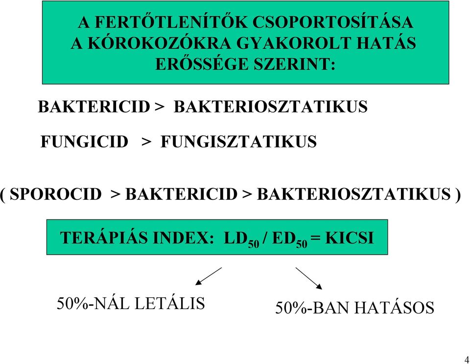 FUNGISZTATIKUS ( SPOROCID > BAKTERICID > BAKTERIOSZTATIKUS )