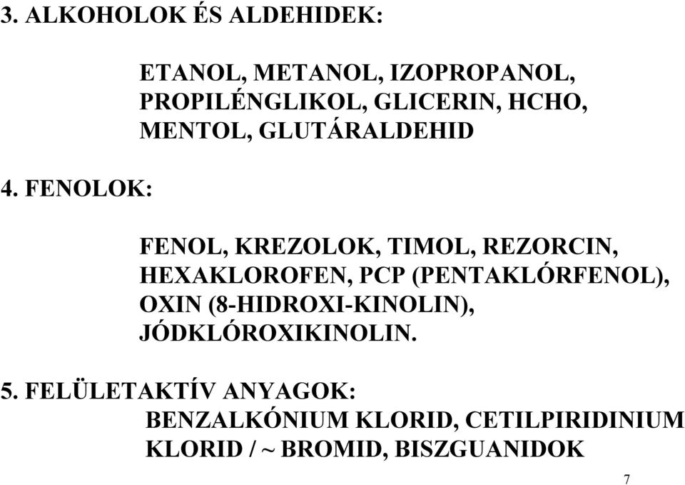 GLUTÁRALDEHID FENOL, KREZOLOK, TIMOL, REZORCIN, HEXAKLOROFEN, PCP