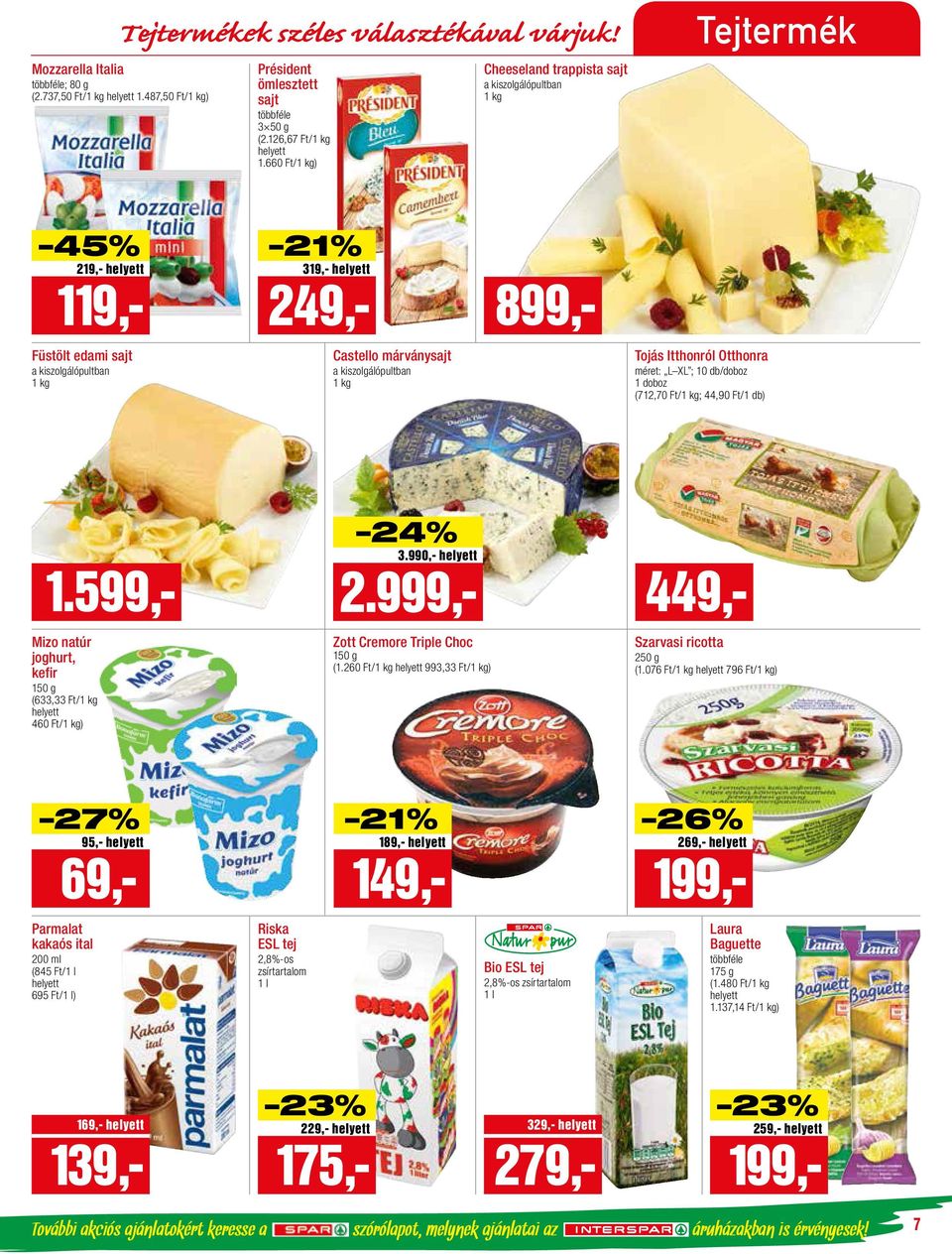 (712,70 Ft; 44,90 Ft/) 449,- 1.599,- Mizo natúr joghurt, kefir 150 g (633,33 Ft 460 Ft) 24% 3.990,- 2.999,- Zott Cremore Triple Choc 150 g (1.260 Ft 993,33 Ft) Szarvasi ricotta 250 g (1.