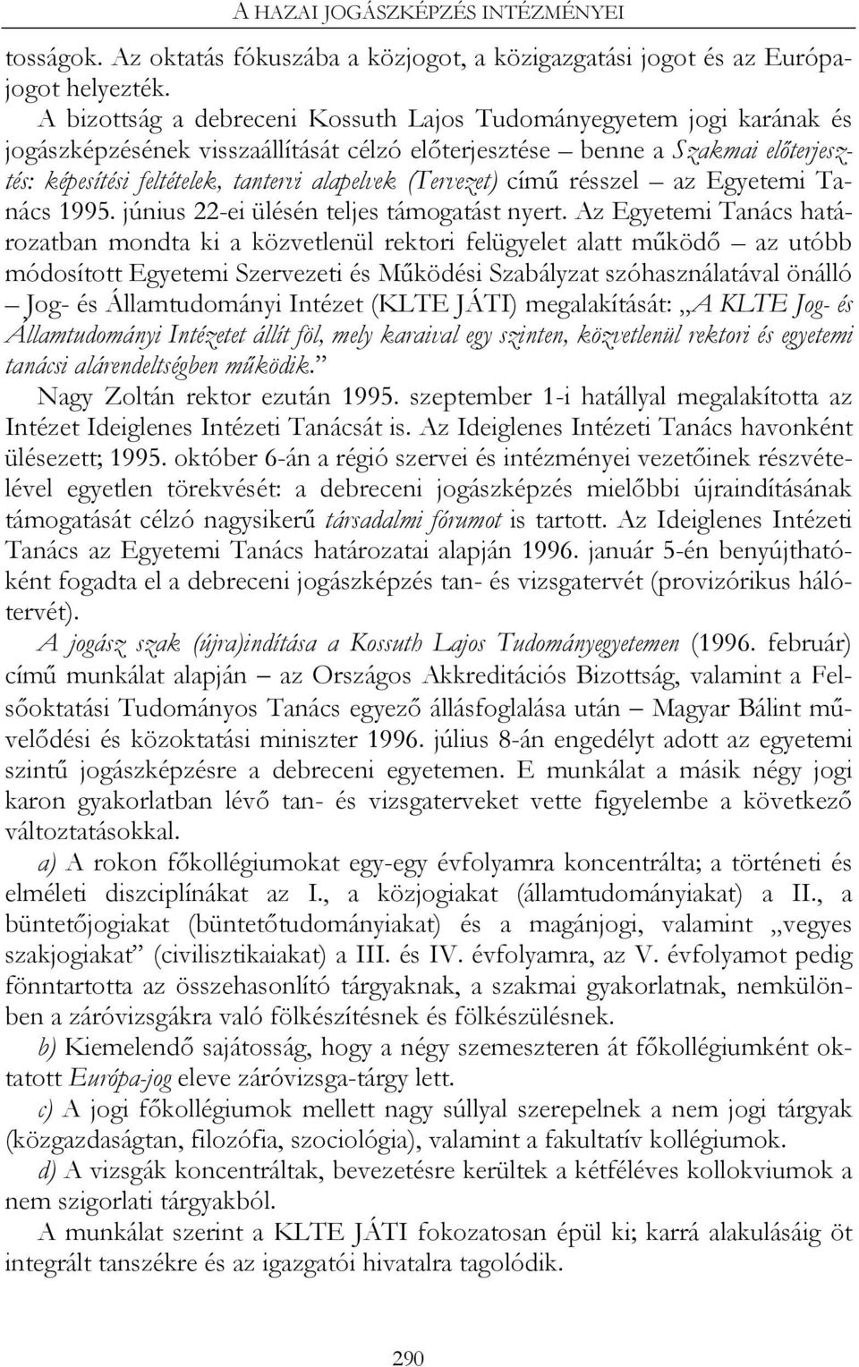 (Tervezet) című résszel az Egyetemi Tanács 1995. június 22-ei ülésén teljes támogatást nyert.