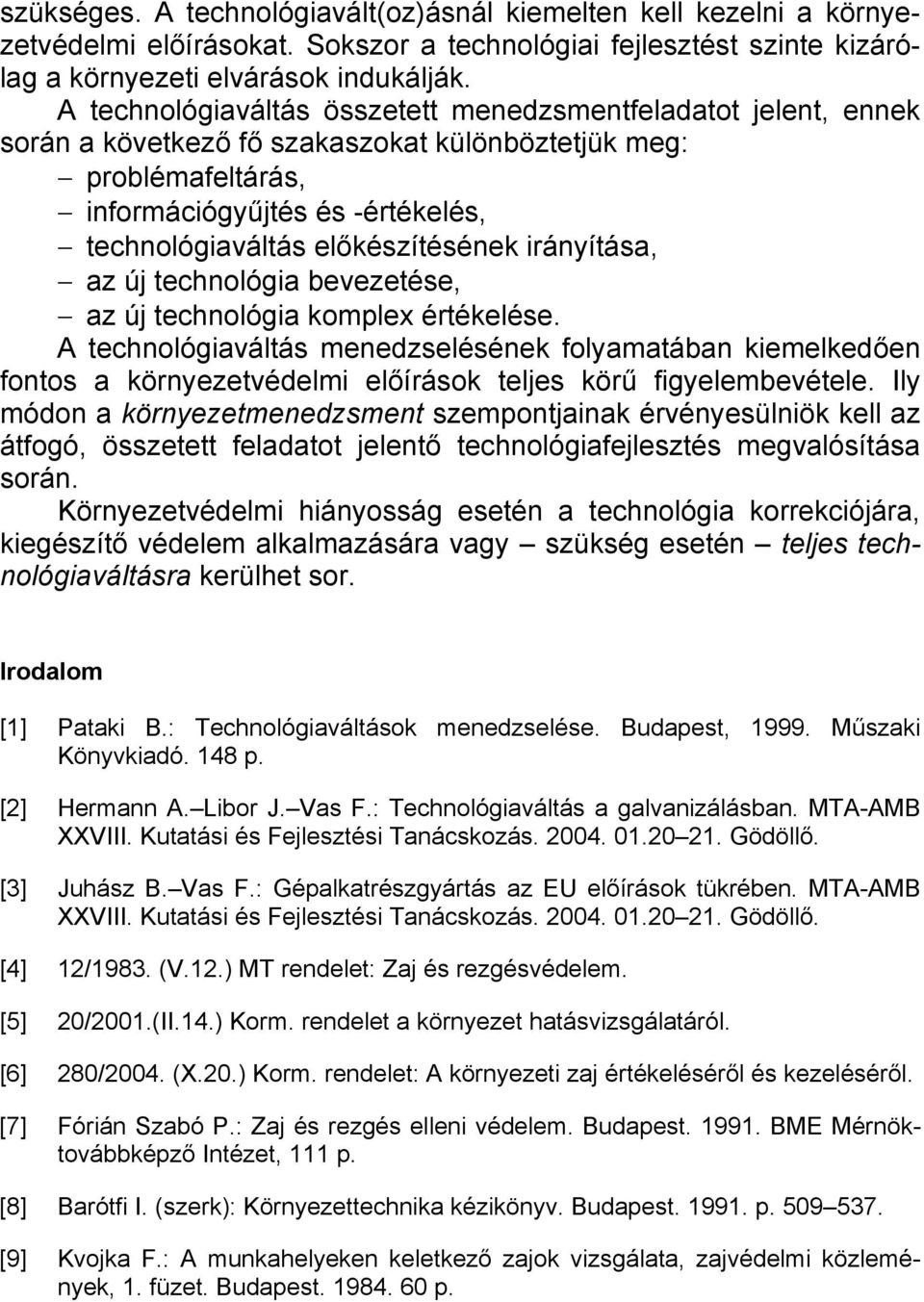 előkészítésének irányítása, az új technológia bevezetése, az új technológia komplex értékelése.