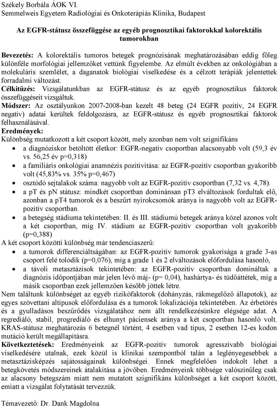 prognózisának meghatározásában eddig főleg különféle morfológiai jellemzőket vettünk figyelembe.