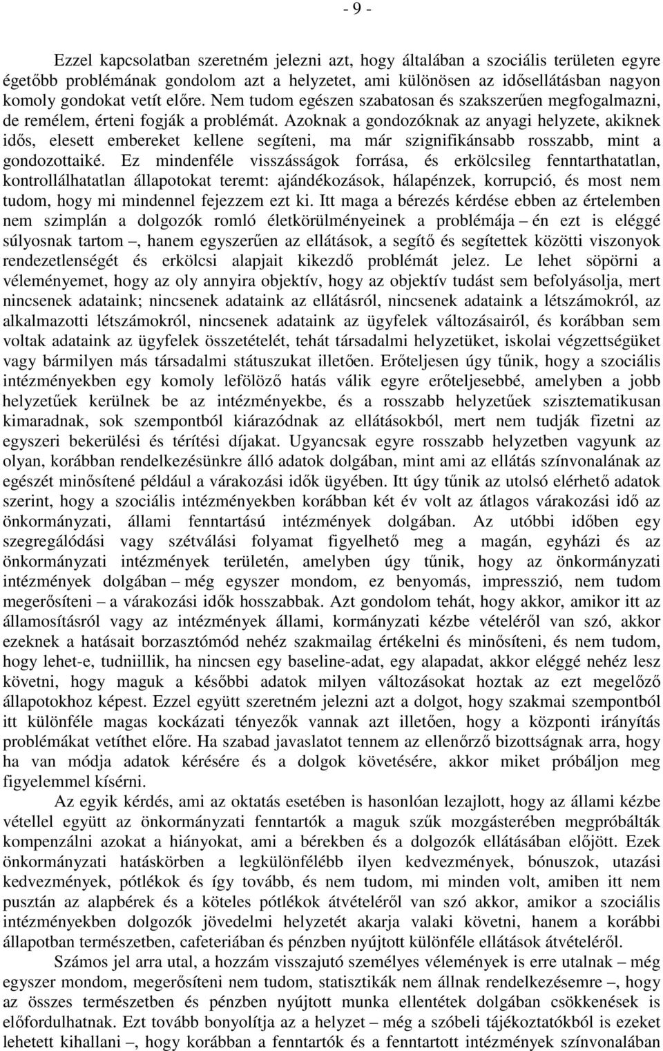 Azoknak a gondozóknak az anyagi helyzete, akiknek idős, elesett embereket kellene segíteni, ma már szignifikánsabb rosszabb, mint a gondozottaiké.