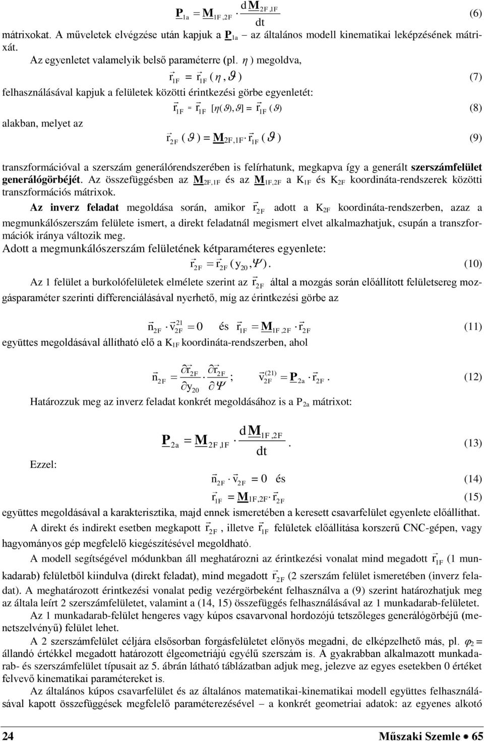 transzformációval a szerszám generálórendszerében is felírhatunk, megkapva így a generált szerszámfelület generálógörbéjét.