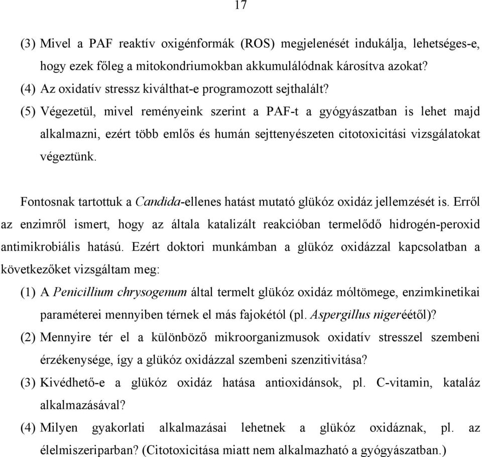 (5) Végezetül, mivel reményeink szerint a PAF-t a gyógyászatban is lehet majd alkalmazni, ezért több eml s és humán sejttenyészeten citotoxicitási vizsgálatokat végeztünk.