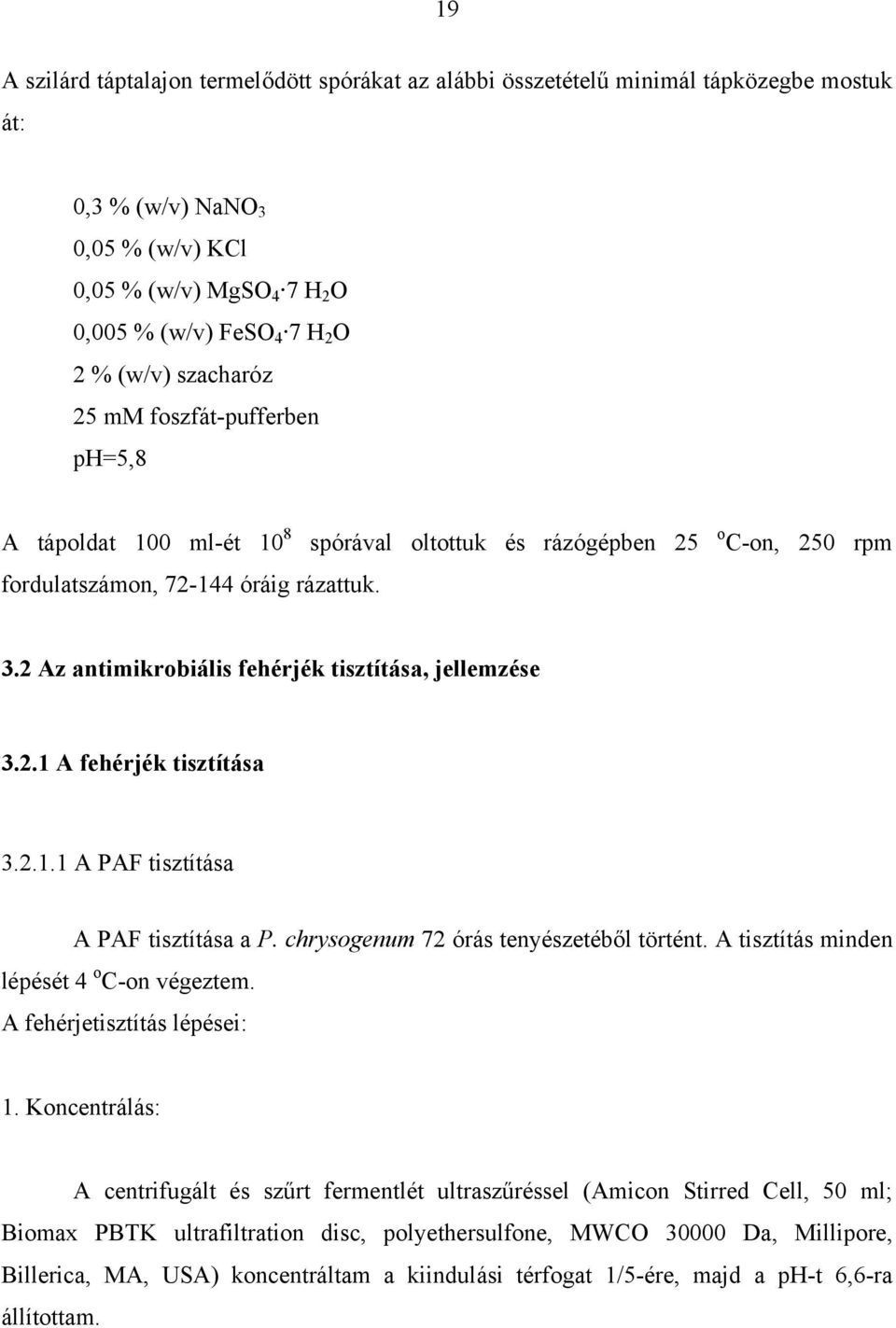 2 Az antimikrobiális fehérjék tisztítása, jellemzése 3.2.1 A fehérjék tisztítása 3.2.1.1 A PAF tisztítása A PAF tisztítása a P. chrysogenum 72 órás tenyészetéb l történt.