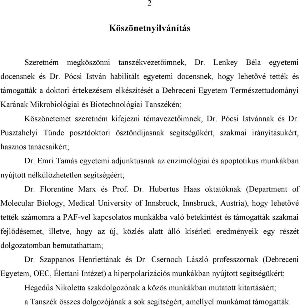 Tanszékén; Köszönetemet szeretném kifejezni témavezet imnek, Dr. Pócsi Istvánnak és Dr. Pusztahelyi Tünde posztdoktori ösztöndíjasnak segítségükért, szakmai irányításukért, hasznos tanácsaikért; Dr.