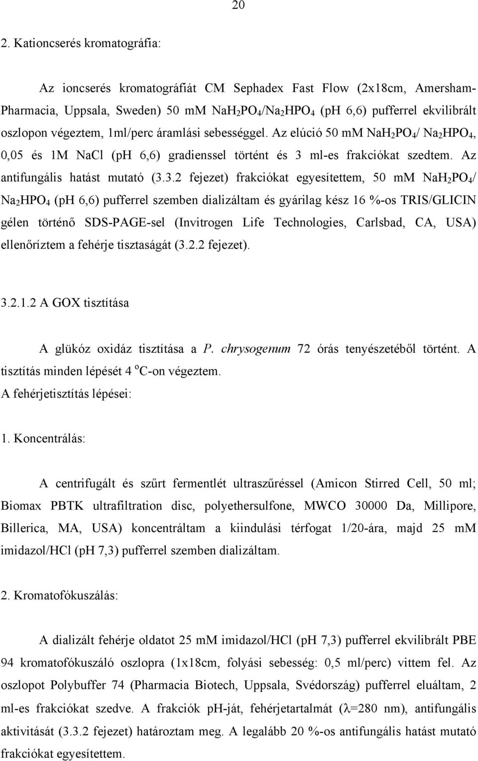 ml-es frakciókat szedtem. Az antifungális hatást mutató (3.