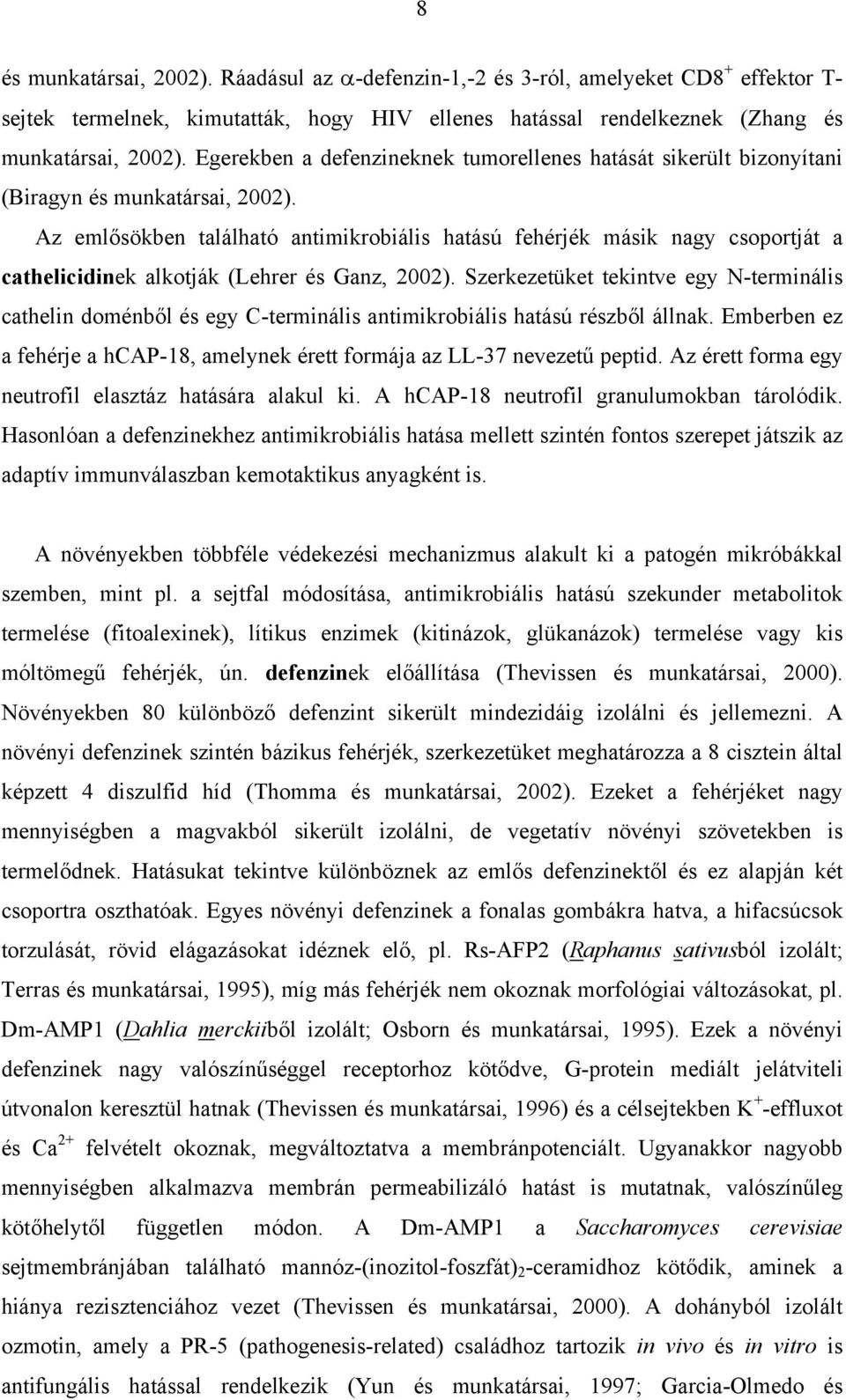 Az eml sökben található antimikrobiális hatású fehérjék másik nagy csoportját a cathelicidinek alkotják (Lehrer és Ganz, 2002).