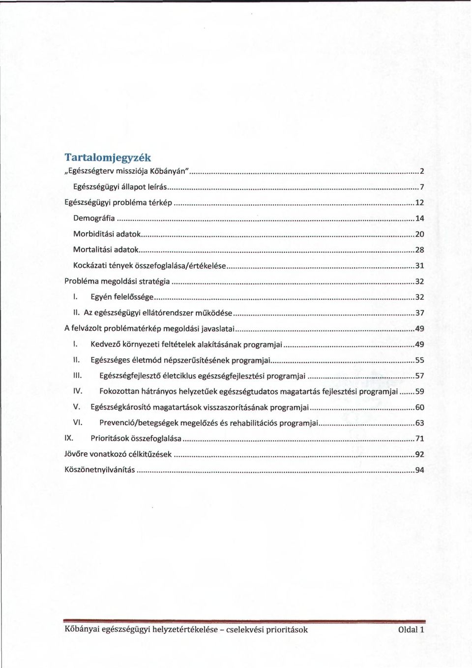 .. 37 A felvázolt problématérkép megoldási javaslatai... 49 l. Kedvező környezeti feltételek alakításának programjai... 49 ll. Egészséges életmód népszerűsítésének programjai.... 55 lll.