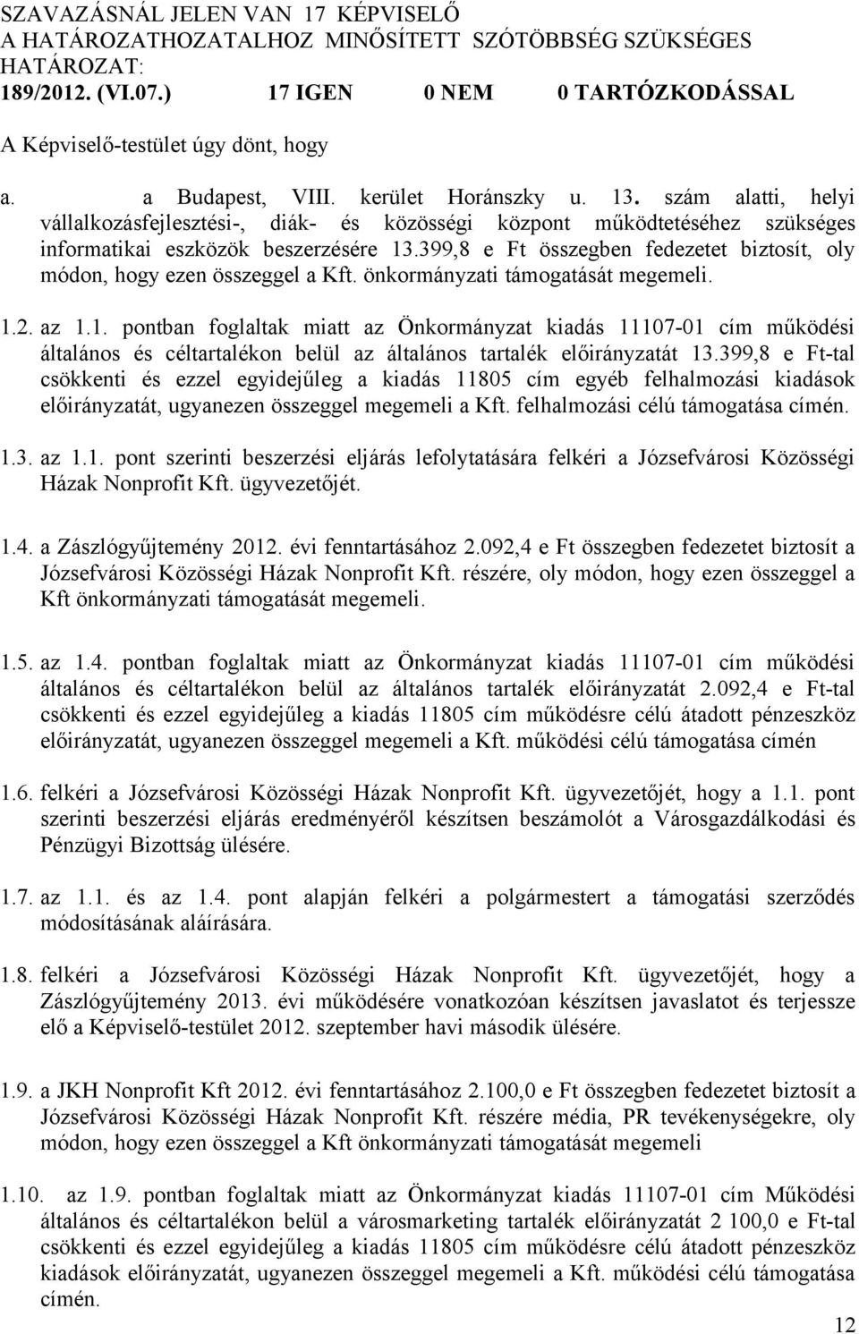 399,8 e Ft összegben fedezetet biztosít, oly módon, hogy ezen összeggel a Kft. önkormányzati támogatását megemeli. 1.