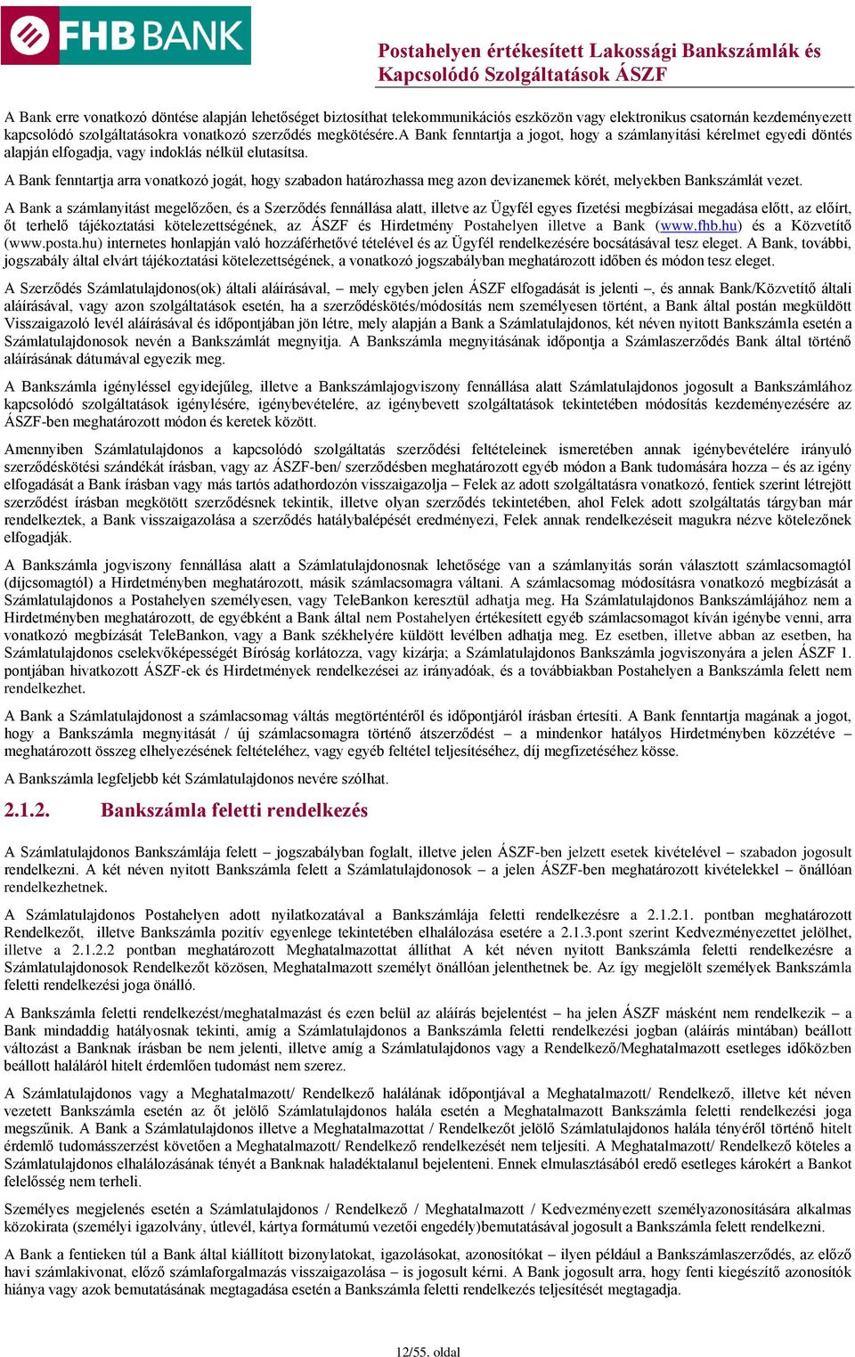 A Bank fenntartja arra vonatkozó jogát, hogy szabadon határozhassa meg azon devizanemek körét, melyekben Bankszámlát vezet.