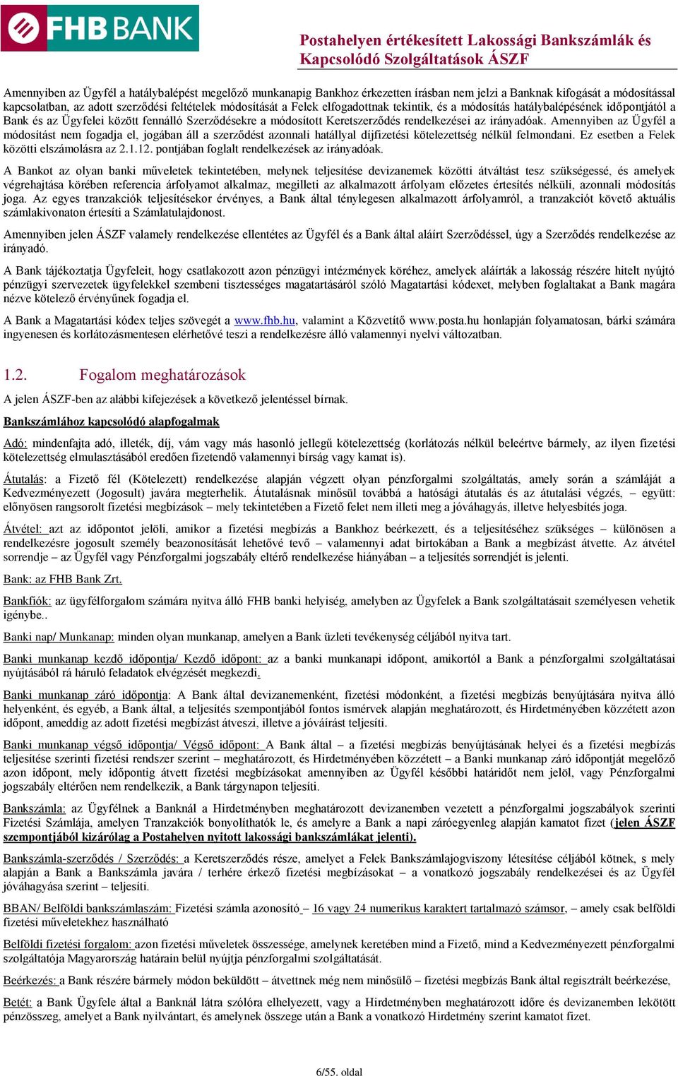 Amennyiben az Ügyfél a módosítást nem fogadja el, jogában áll a szerződést azonnali hatállyal díjfizetési kötelezettség nélkül felmondani. Ez esetben a Felek közötti elszámolásra az 2.1.12.