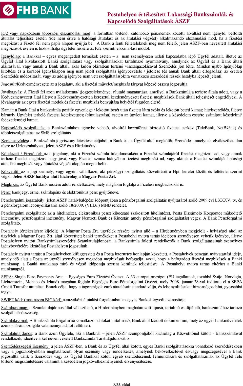 A Bank a fenti feltételeknek meg nem felelő, jelen ÁSZF-ben nevesített átutalási megbízások esetén is biztosíthatja ügyfelei részére az IG2 szerinti elszámolási módot.