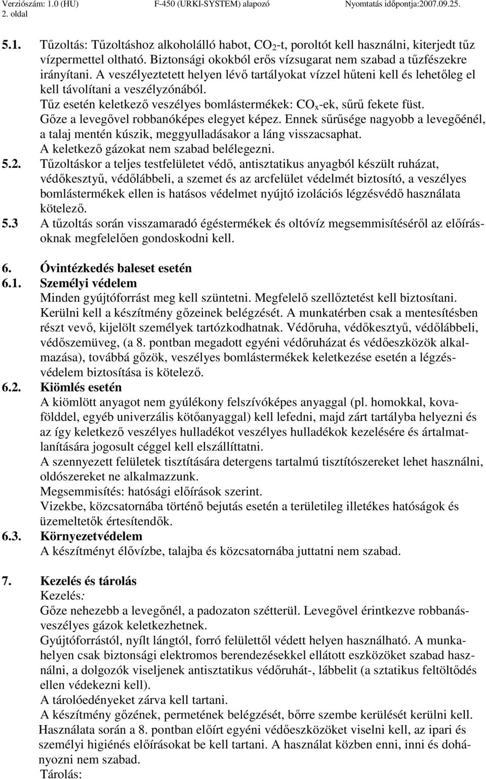 Gıze a levegıvel robbanóképes elegyet képez. Ennek sőrősége nagyobb a levegıénél, a talaj mentén kúszik, meggyulladásakor a láng visszacsaphat. A keletkezı gázokat nem szabad belélegezni. 5.2.