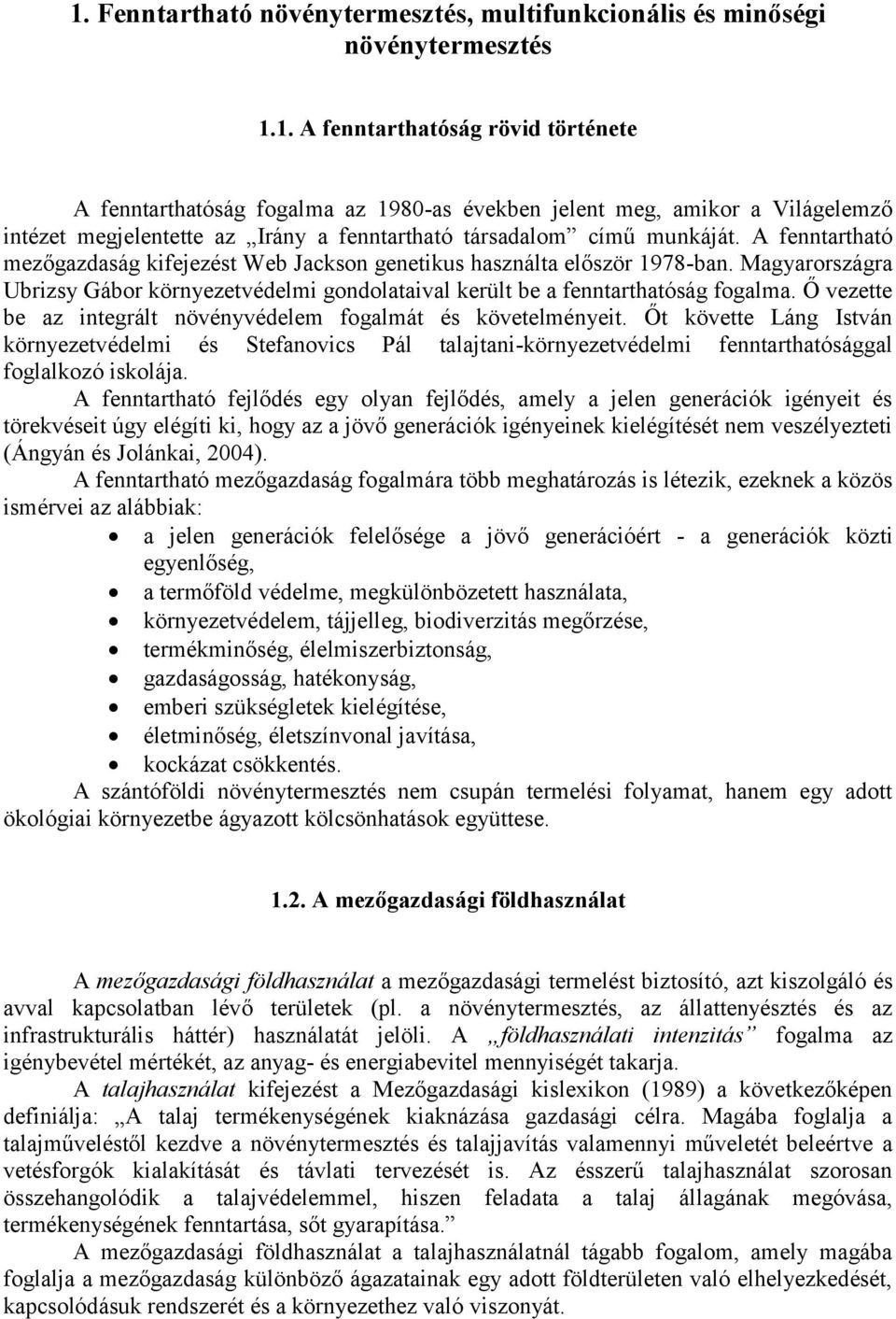 Ő vezette be az integrált növényvédelem fogalmát és követelményeit. Őt követte Láng István környezetvédelmi és Stefanovics Pál talajtani-környezetvédelmi fenntarthatósággal foglalkozó iskolája.