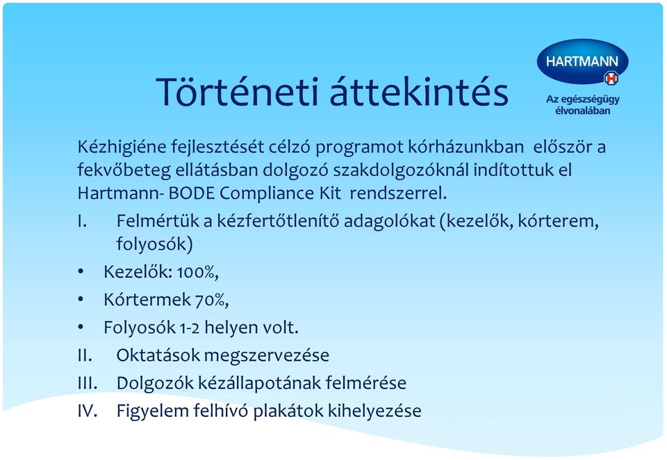 Felmértük a kézfertőtlenítő adagolókat (kezelők, kórterem, folyosók) Kezelők: 100%, Kórtermek 70%,