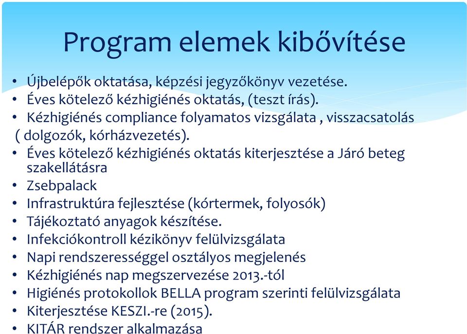 Éves kötelező kézhigiénés oktatás kiterjesztése a Járó beteg szakellátásra Zsebpalack Infrastruktúra fejlesztése (kórtermek, folyosók) Tájékoztató anyagok