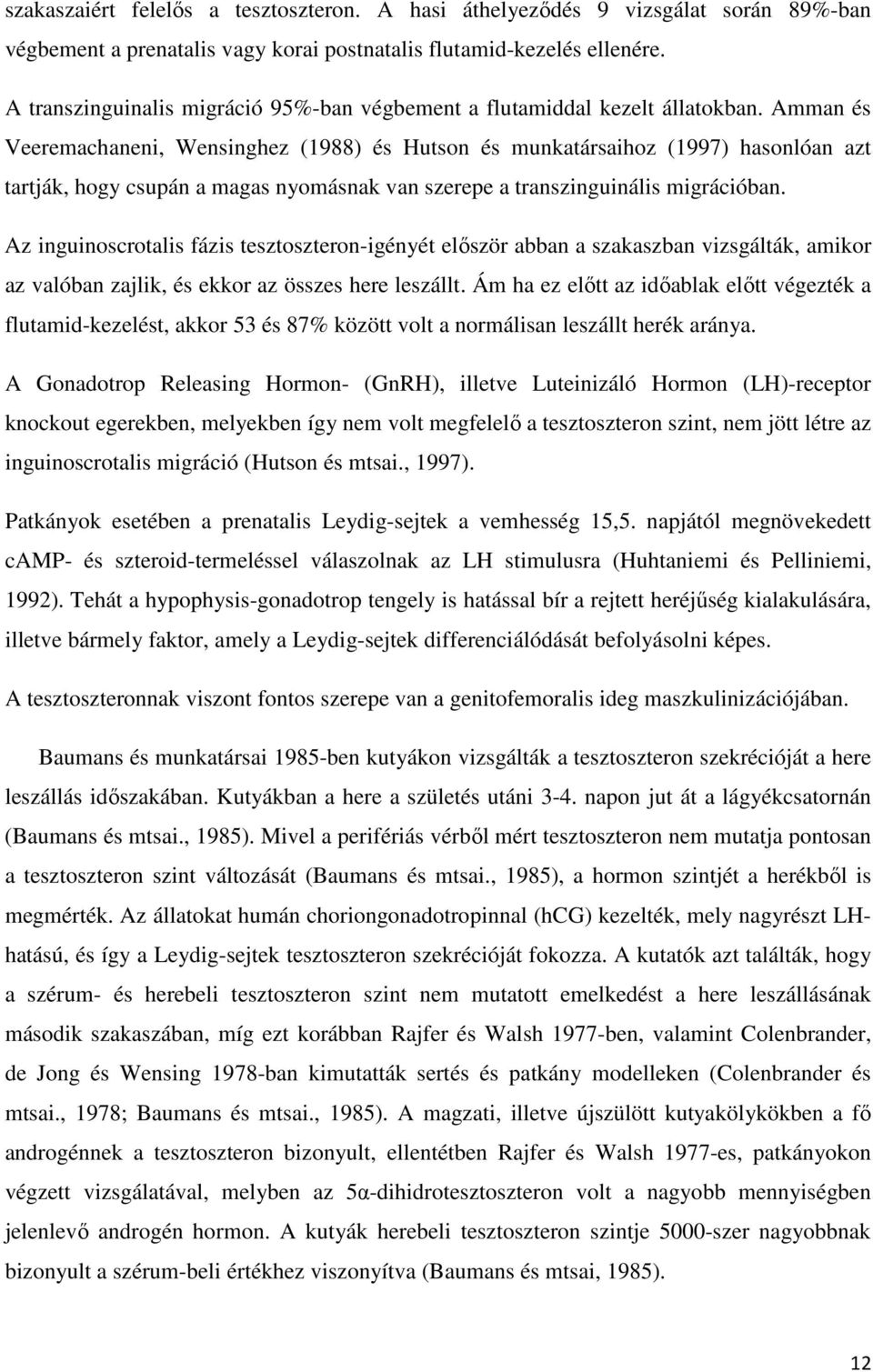 Amman és Veeremachaneni, Wensinghez (1988) és Hutson és munkatársaihoz (1997) hasonlóan azt tartják, hogy csupán a magas nyomásnak van szerepe a transzinguinális migrációban.