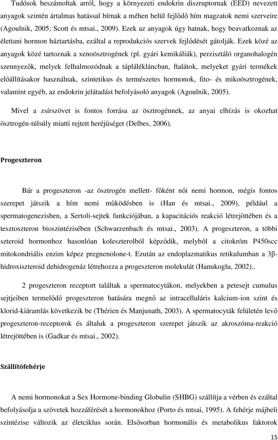 Ezek közé az anyagok közé tartoznak a xenoösztrogének (pl.